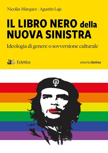 Il libro nero della nuova sinistra. Ideologia di genere o sovversione culturale - Nicolás Márquez, Laje Agustin - Libro Eclettica 2023 | Libraccio.it