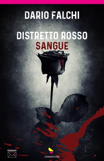 Distretto rosso sangue - Dario Falchi - Libro GAEditori 2023, Dispacci | Libraccio.it