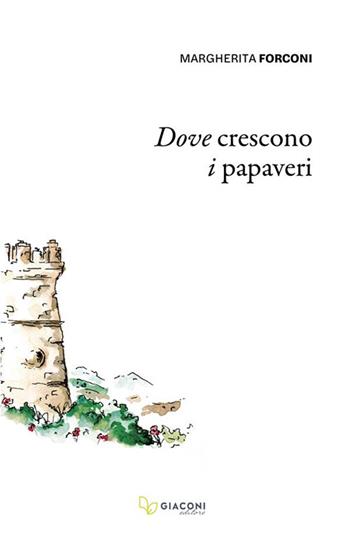 Dove crescono i papaveri. Ediz. integrale - Margherita Forconi - Libro Giaconi Editore 2024 | Libraccio.it
