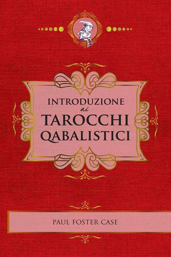 Introduzione ai tarocchi cabalistici - Paul Foster Case - Libro Phanes Publishing 2024 | Libraccio.it