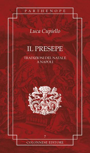 Il presepe. Tradizioni del Natale a Napoli - Luca Cupiello - Libro Colonnese 2023, Parthenope | Libraccio.it
