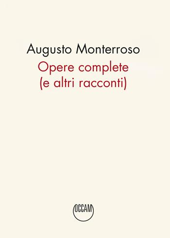 Opere complete (e altri racconti) - Augusto Monterroso - Libro Occam editore 2024 | Libraccio.it