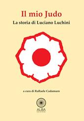 Il mio judo. La storia di Luciano Luchini
