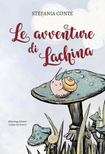 Le avventure di Lachina. Ediz. illustrata - Stefania Conte - Libro Alcheringa 2023, Le rose del deserto | Libraccio.it