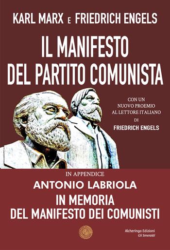 Il Manifesto del Partito Comunista. In appendice: Antonio Labriola. In memoria del Manifesto dei Comunisti - Karl Marx, Friedrich Engels - Libro Alcheringa 2023, Gli smeraldi | Libraccio.it