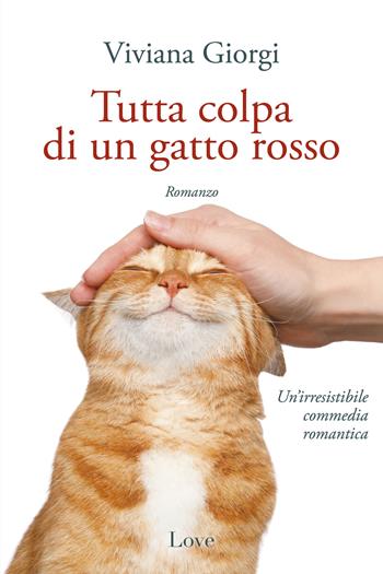 Tutta colpa di un gatto rosso - Viviana Giorgi - Libro Love Edizioni 2023 | Libraccio.it