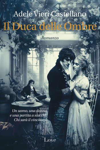 Il duca delle ombre - Adele Vieri Castellano - Libro Love Edizioni 2023 | Libraccio.it