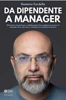   Da dipendente a manager. 20 azioni vincenti per i collaboratori che vogliono crescere in azienda, fare carriera e realizzarsi sul posto di lavoro