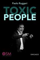   Toxic people. Come gestire al meglio la relazione con persone difficili per aumentare l'autostima e vivere più sereni