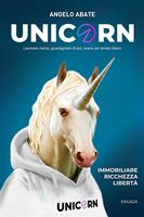 Unicorn. Lavorare meno, guadagnare di più, avere più tempo libero