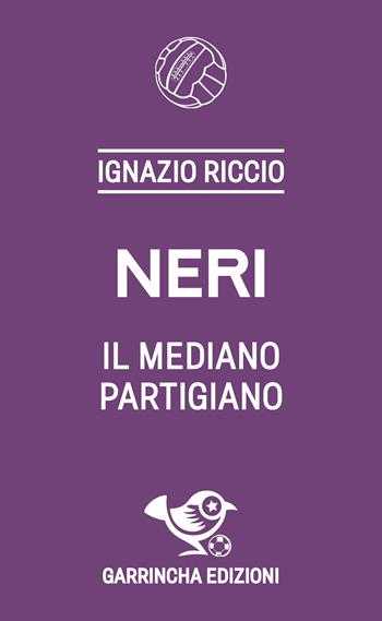 Neri - Ignazio Riccio - Libro Garrincha Edizioni 2024, Le figurine | Libraccio.it