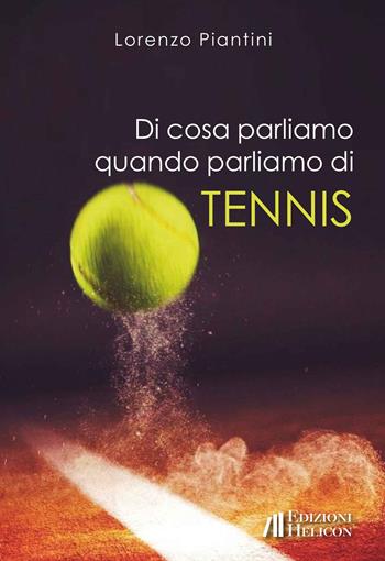 Di cosa parliamo quando parliamo di tennis - Lorenzo Piantini - Libro Helicon 2024 | Libraccio.it