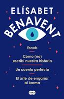 Pack Elísabet Benavent: Esnob | Cómo (no) escribí nuestra historia | Un cuento perfecto | El arte de engañar al karma