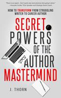   Secret Powers of the Author Mastermind: How to Transform from Struggling Writer to Career Author