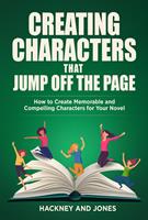   Creating Characters That Jump Off The Page - How To Create Memorable And Compelling Characters For Your Novel