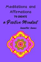   Meditations and Affirmations to Create a Positive Mindset