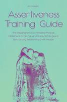 Assertiveness Training Guide The Importance of Connecting Physical, Intellectual, Emotional, and Spiritual Energies to Build Strong Relationships with People