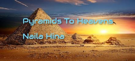   Pyramids To Heavens! Naila Hina