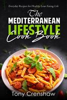   The Mediterranean Lifestyle Cook Book: Everyday Recipes for Healthy Lean Eating Life