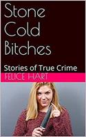   Stone Cold Bitches Stories of True Crime