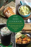   The Irish Cookbook The Ultimate Guide To Irish Classic Recipes And Its History Food