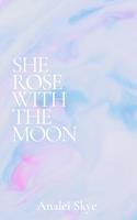   She Rose With The Moon