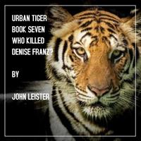   Urban Tiger Book Seven Who Killed Denise Franz?