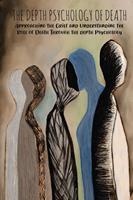   The Depth Psychology of Death Approaching the Grief and Understanding the Role of Death Through the depth Psychology