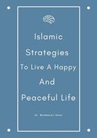   Islamic Strategies To Live A Happy And Peaceful Life