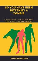 So You Have Been Bitten By A Zombie