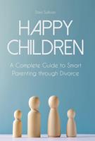   Happy Children A Complete Guide to Smart Parenting through Divorce