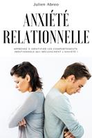 Anxiété relationnelle: Apprenez à identifier les comportements irrationnels qui déclenchent l'anxiété !