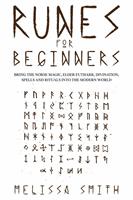   Runes for Beginners: Bring the Norse Magic, Elder Futhark, Divination, Spells and Rituals Into the Modern World