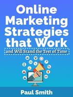   Online Marketing Strategies that Work and Will Stand the Test of Time