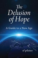   The Delusion of Hope - a Guide to a New Age