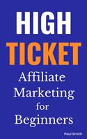 High Ticket Affiliate Marketing for Beginners