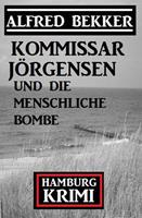   Kommissar J&ouml;rgensen und die menschliche Bombe: Hamburg Krimi