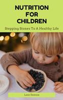Nutrition For Children - Stepping Stones To A Healthy Life