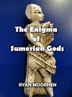   The Enigma of Sumerian Gods