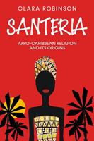Santeria: Afro-Caribbean Religion and its Origins