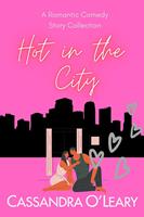  Hot In The City: A Romantic Comedy Story Collection