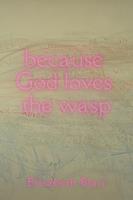 because God loves the wasp