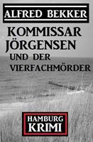   Kommissar Jörgensen und der Vierfachmörder: Kommissar Jörgensen Hamburg Krimi