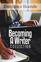   Dorothea Brande's Becoming A Writer Collection
