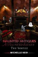   Haunted Antiques: A Haunted Estate: The Vortex