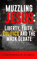   Muzzling Jesus: Liberty, Faith, Politics, and the Mask Debate