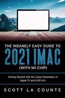   The Insanely Easy Guide to the 2021 iMac (with M1 Chip): Getting Started with the Latest Generation of iMac and Big Sur OS