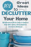   101 Great Ideas to Declutter Your Home 101 Wonderful Photo Ideas to Improve Your Well-being, Your Happiness and Enjoy Your Life