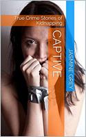   Captive True Crime Stories of Kidnapping