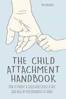   The Child Attachment Handbook How to Parent a Child and Create a Safe and Healthy Environment at Home
